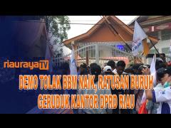 DEMO TOLAK BBM NAIK, RATUSAN BURUH GERUDUK KONTOR DPRD RIAU